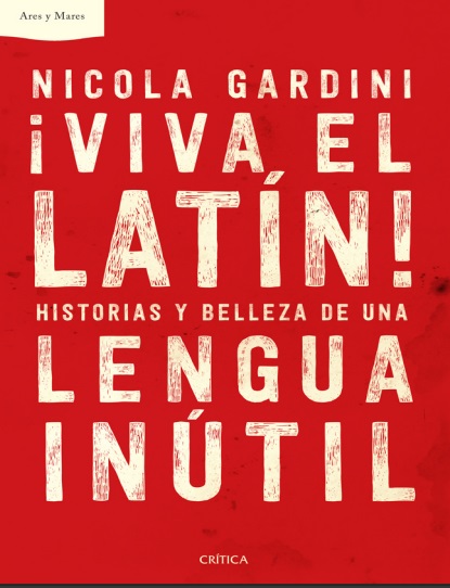 ¡Viva el latín!. Historias y belleza de una lengua inútil - Nicola Gardini (PDF + Epub) [VS]