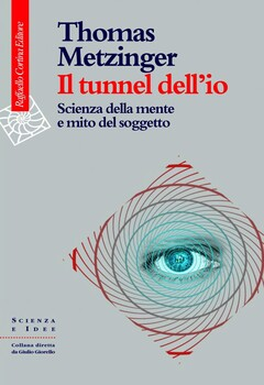 Thomas Metzinger - Il tunnel dell'io. Scienza della mente e mito del soggetto (2010)