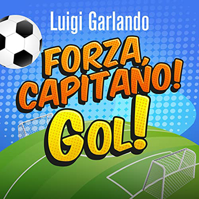 Luigi Garlando - Forza, capitano! (2022) (mp3 - 128 kbps)