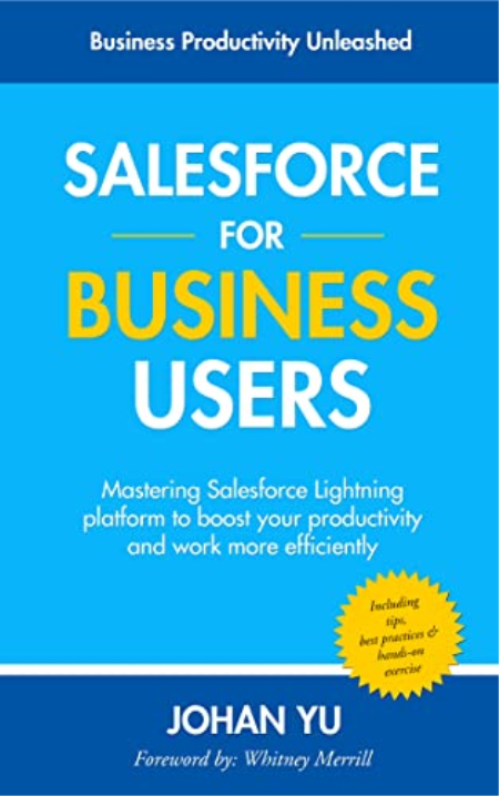 Salesforce for Business Users: Mastering Salesforce Lightning platform to boost your productivity and work more efficient