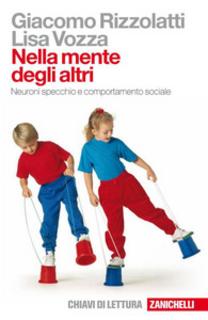 Giacomo Rizzolatti, Lisa Vozza - Nella mente degli altri. Neuroni specchio e comportamento sociale (2008)