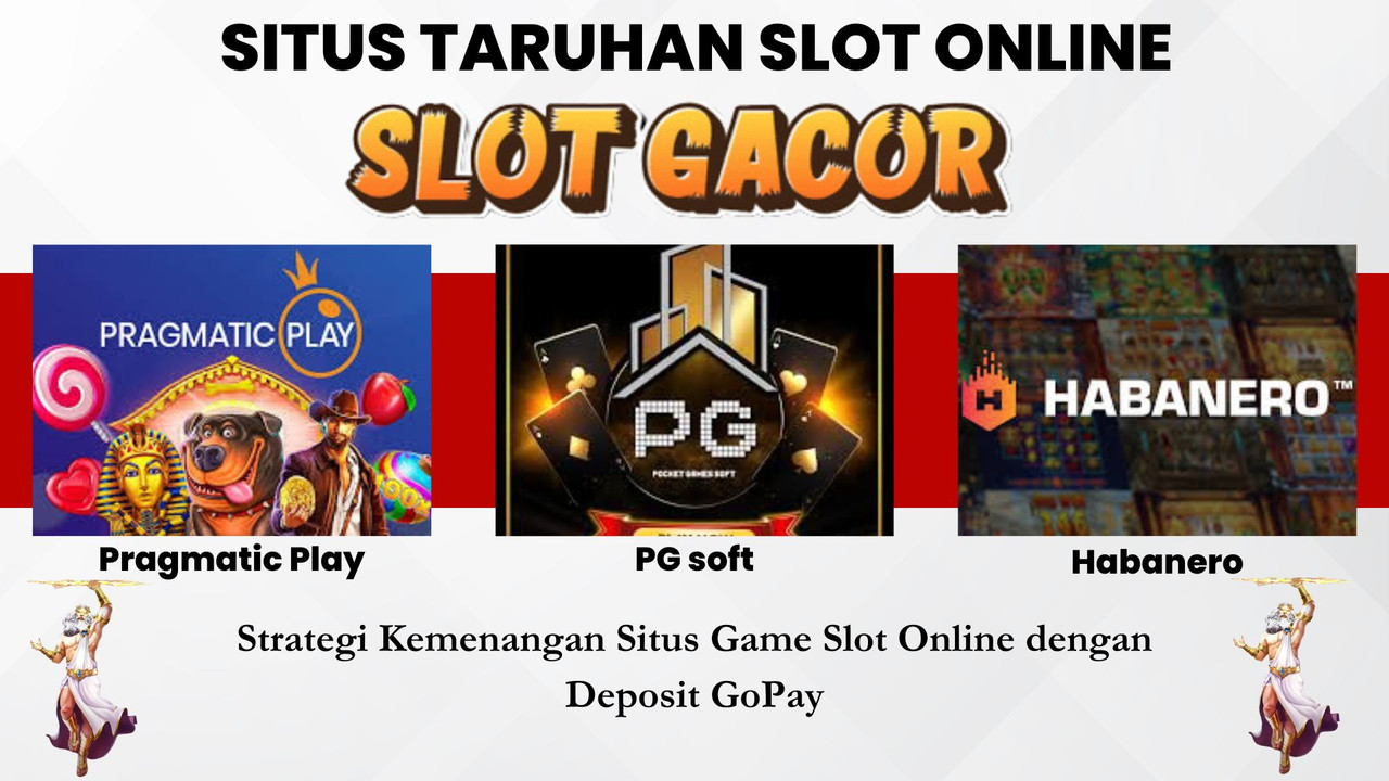 Strategi Kemenangan Situs Game Slot Online dengan Deposit GoPay