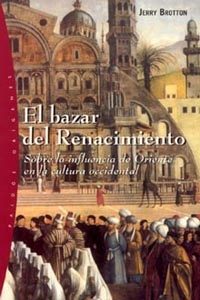 9788449314353 - El Bazar del Renacimiento. Sobre la influencia de Oriente en la cultura occidental - Jerry Brotton