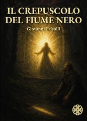 Giovanni Frisulli – Il crepuscolo del fiume nero (2026)