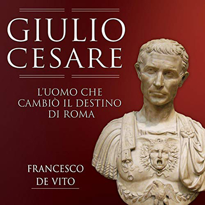 Francesco De Vito - Giulio Cesare꞉ L'uomo che cambiò il destino di Roma (2015) (mp3 - 128 kbps)