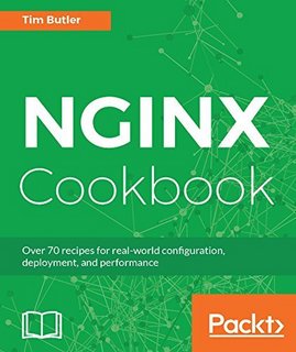 NGINX Cookbook Over 70 recipes for realworld configuration, deployment, and performance (EPUB) NGINX Cookbook Over 70 recipes for realworld configuration, deployment, and performance (EPUB)