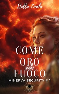 Stella Zenchi - Minerva Security Vol. 1. Come oro nel fuoco (2024)