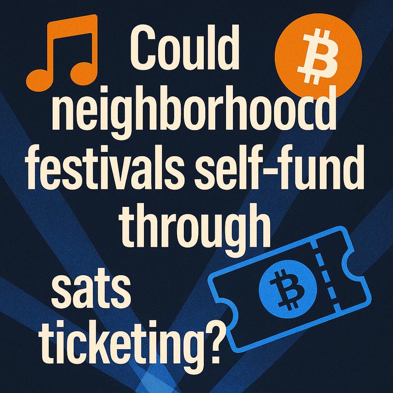 Could neighborhood festivals self-fund through sats ticketing?