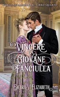 Debra Elizabeth - Nobili Straordinari Vol. 4. Vincere la giovane fanciulla (2024)