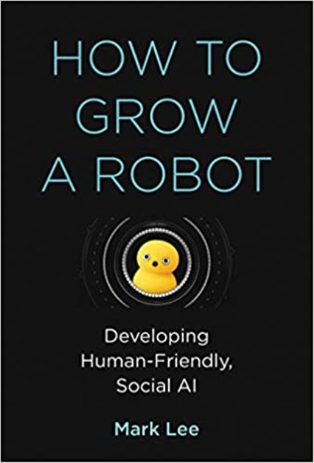 How to Grow a Robot: Developing Human-Friendly, Social AI (The MIT Press) [True PDF]