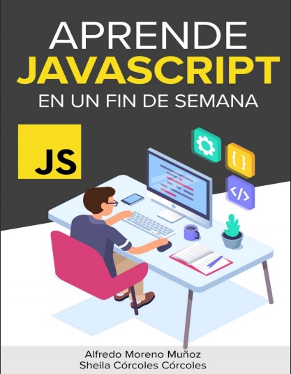 Aprende JavaScript en un fin de semana - Alfredo Moreno M. y Sheila Córcoles C. (PDF + Epub) [VS]