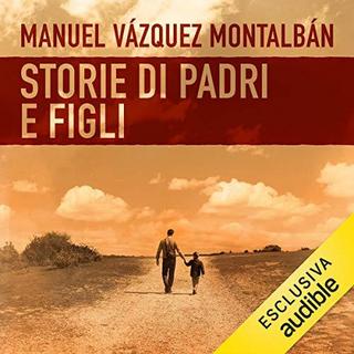 Manuel Vázquez Montalbán - Storie di padri e figli (2018) .mp3 - 64 kbps