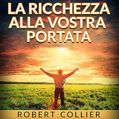 Robert Collier - La Ricchezza alla vostra portata (2021) mp3 - 128 kbps