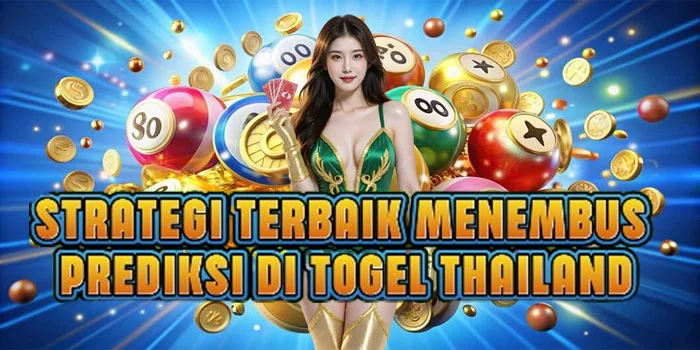 Strategi Terbaik Menembus Prediksi di Togel Thailand