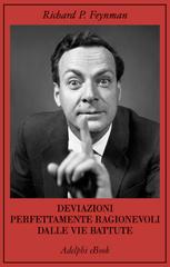 Richard P. Feynman – Deviazioni perfettamente ragionevoli dalle vie battute (2025)