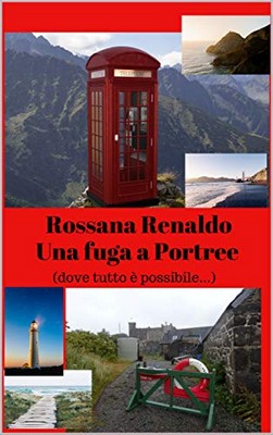 Rossana Renaldo - Una fuga a Portree (dove tutto è possibile) (2018)