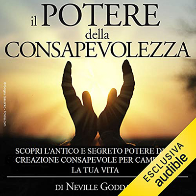 Neville Goddard - Il Potere della Consapevolezza꞉ Scopri l'antico e segreto potere della Creazione consapevole per cambiare la tua vita (2021) (mp3 - 128 kbps)
