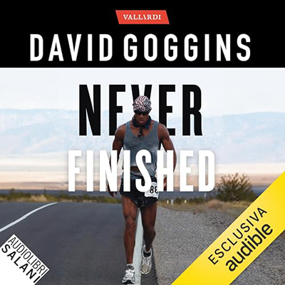 David Goggins - Never finished꞉ Libera la tua mente e vinci la tua guerra con te stesso (2024) (mp3 - 128 kbps)
