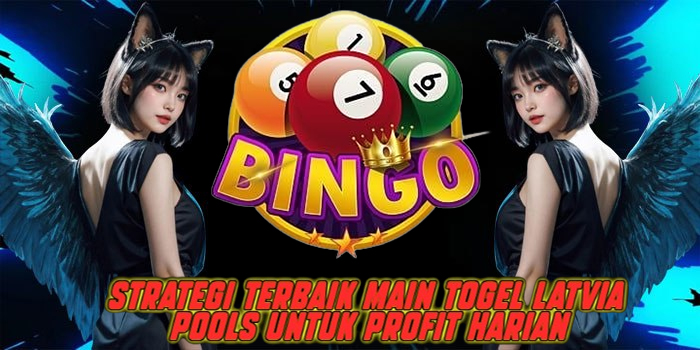 Strategi Terbaik Main Togel Latvia Pools Untuk Profit Harian