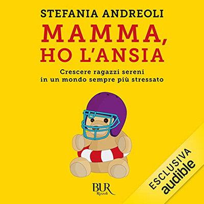 Stefania Andreoli - Mamma ho l'ansia꞉ Crescere ragazzi sereni in un mondo sempre più stressato (2022) (mp3 - 128 kbps)