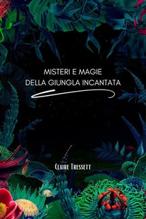 Claire Tressett - Misteri e magie della giungla incantata (2024)