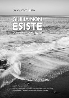 Francesco Stellato - Giulia non esiste: Due racconti, una storia (2024)