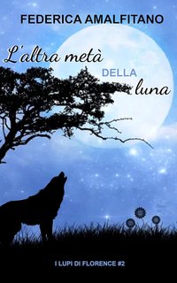 Federica Amalfitano - I lupi di Florence 2. L'altra metà della luna (2021)