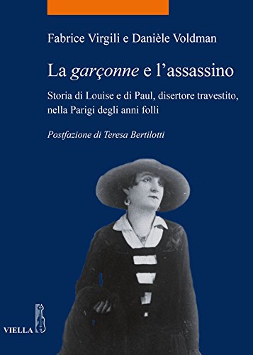 Fabrice Virgili – La garçonne e l’assassino: Storia di Louise e di Paul, disertore travestito, nella Parigi degli anni folli (2016)
