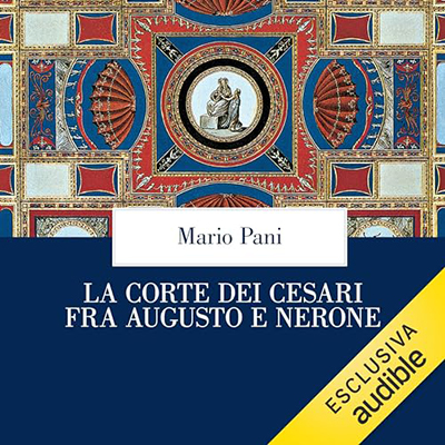 Mario Pani - La corte dei Cesari fra Augusto e Nerone (2024) (mp3 - 128 kbps)