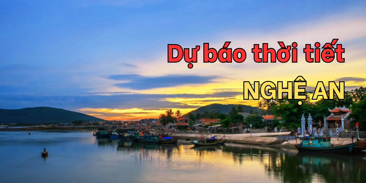 Thời tiết Nghệ An - Xem dự báo thời tiết Nghệ An hôm nay và những ngày tới