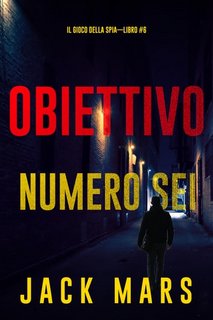 Jack Mars - Il gioco della spia Vol. 6. Obiettivo numero sei (2023)