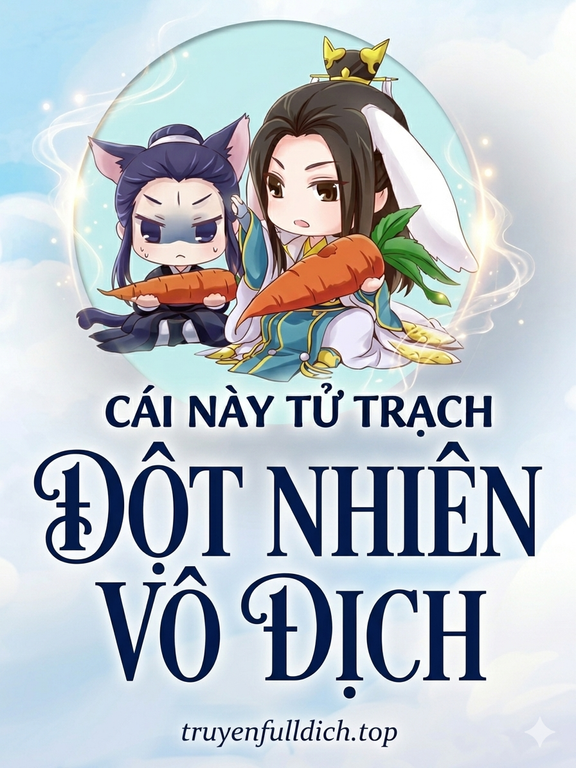 Cái Này Tử Trạch Đột Nhiên Vô Địch