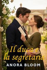 Anora Bloom – Il duca e la segretaria Vol. 1. Il duca e la segretaria (2026)