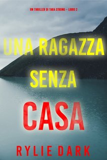 Rylie Dark - Una ragazza senza casa. Un thriller di Tara Strong Libro 2 (2023)