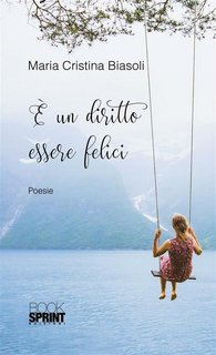 Maria Cristina Biasoli ─ E' un diritto essere felici (2018)