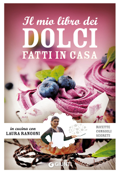 Laura Rangoni - Il mio libro dei Dolci fatti in casa. Ricette consigli segreti (2013)