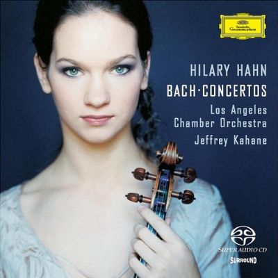 Hilary Hahn / Los Angeles Chamber Orchestra / Jeffrey Kahane - Bach: Concertos (2003) [Hi-Res SACD Rip]