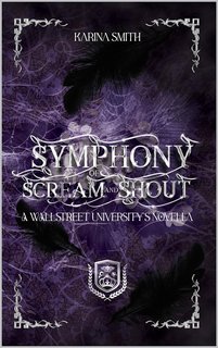 Karina Smith - Symphony of Scream and Shout: A Wallstreet University's Novella (2024)
