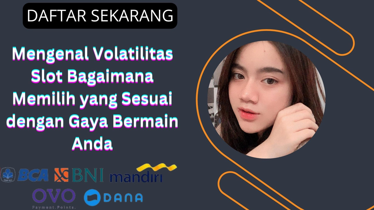 Mengenal Volatilitas Slot Bagaimana Memilih yang Sesuai dengan Gaya Bermain Anda