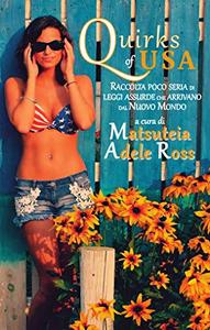 Matsuteia e Adele Ross (a cura di) – Quirks of USA: Raccolta poco seria di leggi assurde.....  (2021)