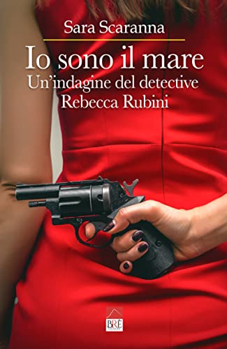 Sara Scaranna - Io sono il mare: Un'indagine del detective Rebecca Rubini (2022)