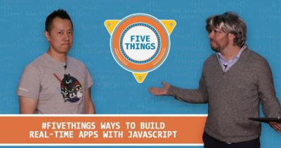 Five Ways to Build Real-Time Apps with JavaScript