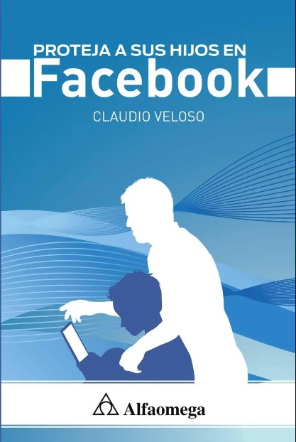 Proteja a sus Hijos en Facebook - Claudio Veloso (PDF) [VS]