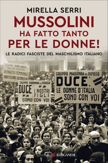 Mirella Serri – Mussolini ha fatto tanto per le donne! (2022)