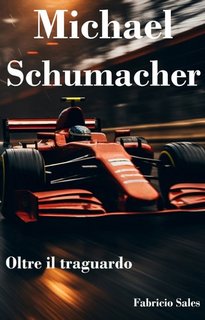 Fabricio Silva - Michael Schumacher. Oltre il traguardo (2023)