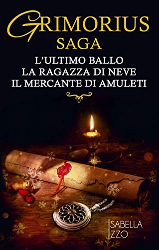 Isabella Izzo – Grimorius saga: L’ultimo ballo. La ragazza di neve. Il mercante di amuleti (2020)