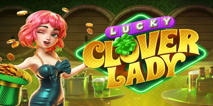 Trik Slot Lucky Clover Lady Biar Keberuntungan Selalu Datang