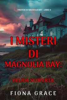 Fiona Grace - Gelida scoperta. I Misteri di Magnolia Bay Vol. 4 (2024)
