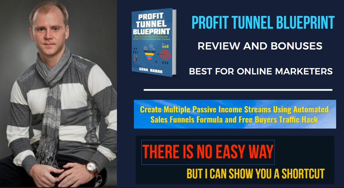 Profit Tunnel Blueprint Review by the author - Gena Babak Profit Tunnel Blueprint Review by the author - Gena Babak