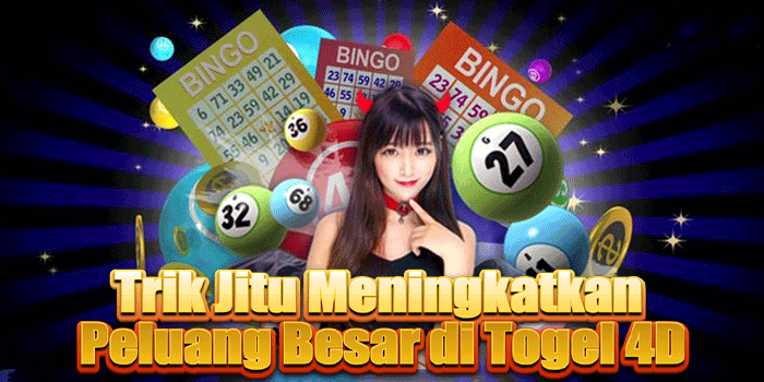 Trik Jitu Meningkatkan Peluang Besar di Togel 4D